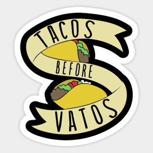 Tacos before Vatos Sticker